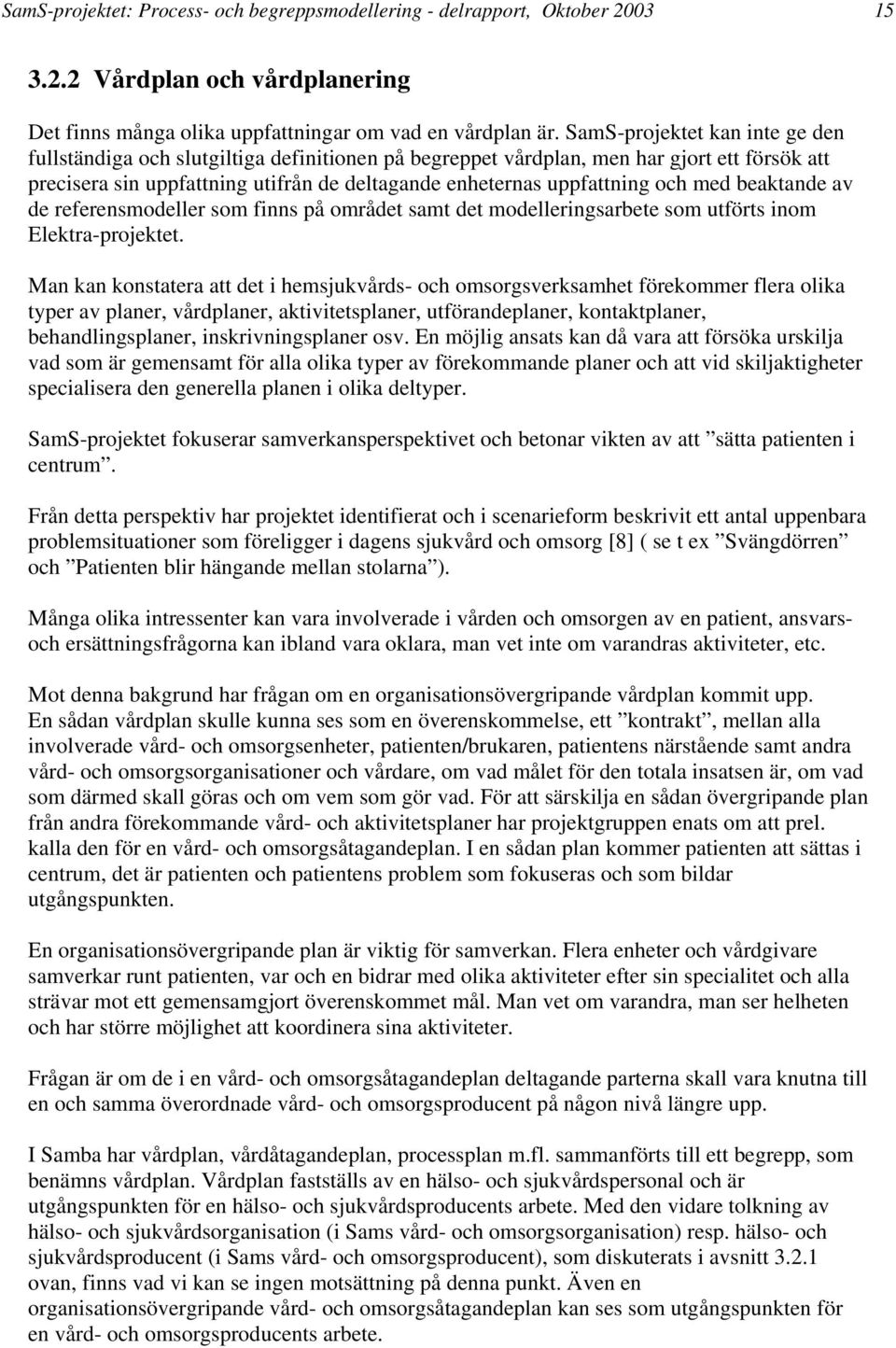 med beaktande av de referensmodeller som finns på området samt det modelleringsarbete som utförts inom Elektra-projektet.