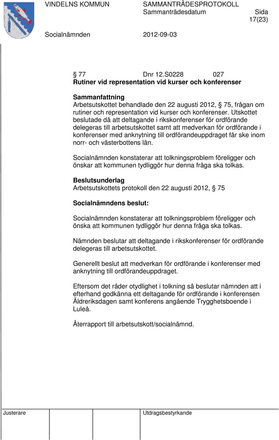 inom norr- och västerbottens län. konstaterar att tolkningsproblem föreligger och önskar att kommunen tydliggör hur denna fråga ska tolkas.