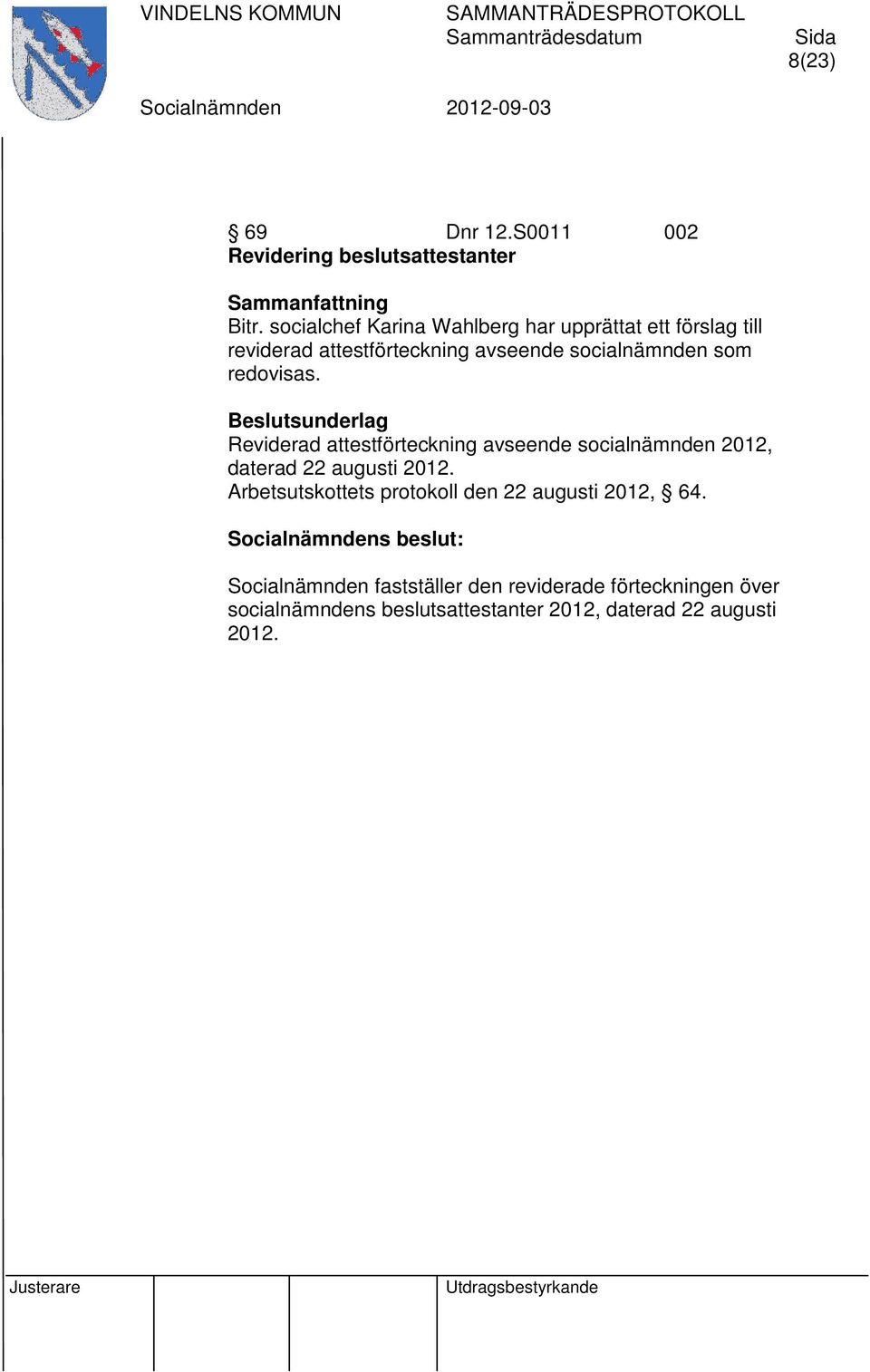 som redovisas. Reviderad attestförteckning avseende socialnämnden 2012, daterad 22 augusti 2012.