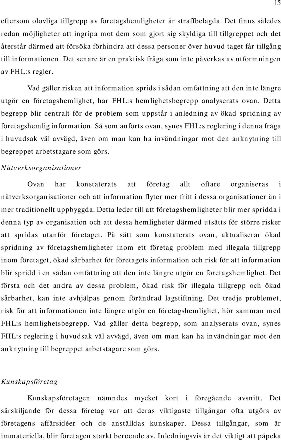 informationen. Det senare är en praktisk fråga som inte påverkas av utformningen av FHL:s regler.