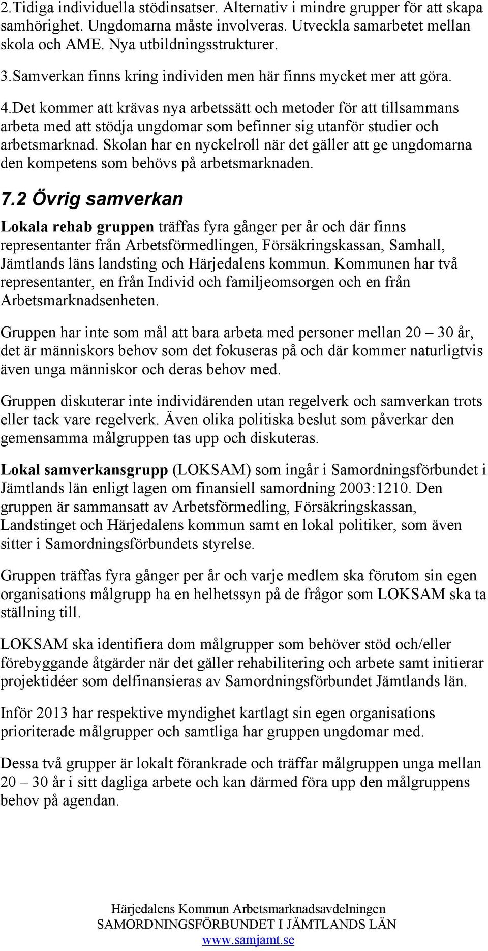 Det kommer att krävas nya arbetssätt och metoder för att tillsammans arbeta med att stödja ungdomar som befinner sig utanför studier och arbetsmarknad.