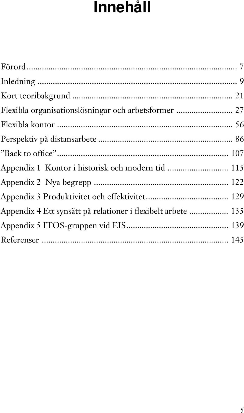 .. 107 Appendix 1 Kontor i historisk och modern tid... 115 Appendix 2 Nya begrepp.