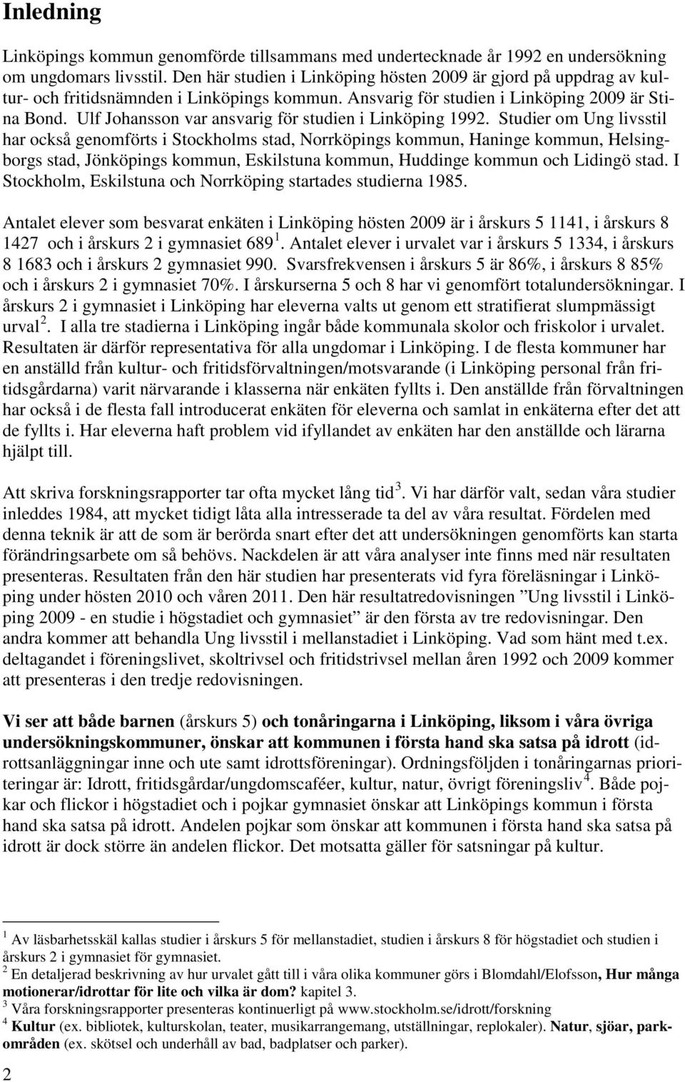 Ulf Johansson var ansvarig för studien i Linköping 1992.