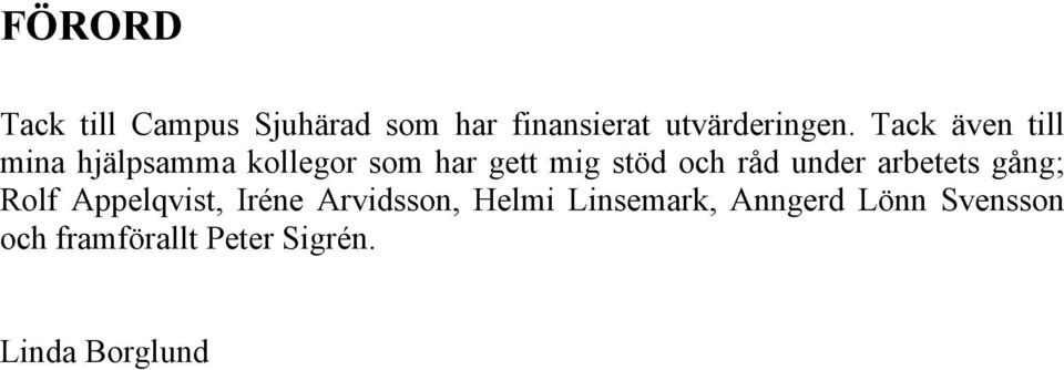 råd under arbetets gång; Rolf Appelqvist, Iréne Arvidsson, Helmi