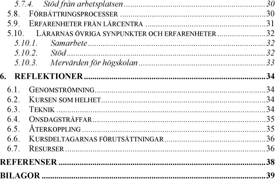 ..33 6. REFLEKTIONER...34 6.1. GENOMSTRÖMNING...34 6.2. KURSEN SOM HELHET...34 6.3. TEKNIK...34 6.4. ONSDAGSTRÄFFAR.