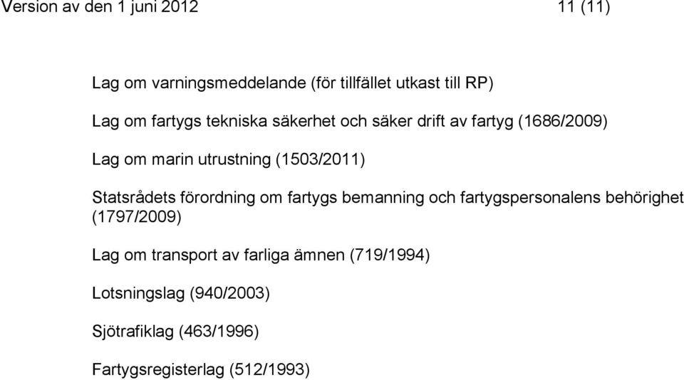 Statsrådets förordning om fartygs bemanning och fartygspersonalens behörighet (1797/2009) Lag om