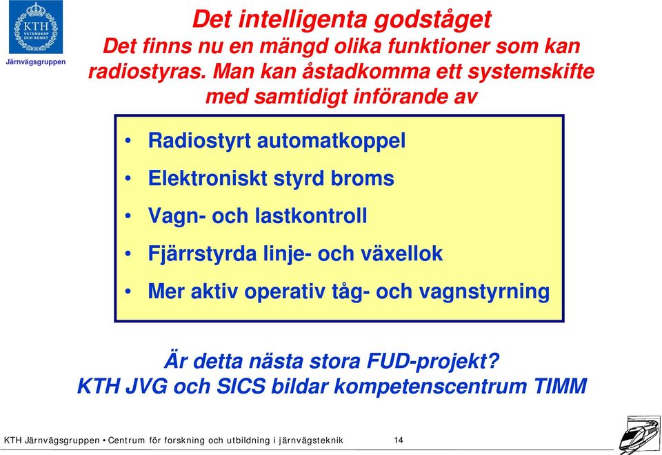 Elektroniskt styrd broms Vagn- och lastkontroll Fjärrstyrda linje- och växellok Mer aktiv