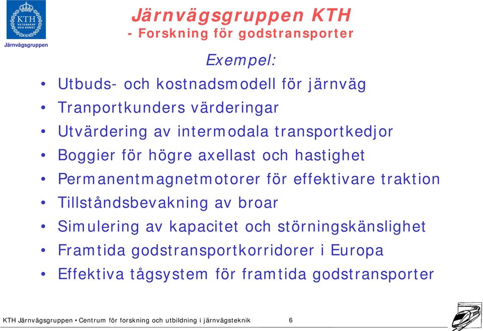 hastighet Permanentmagnetmotorer för effektivare traktion Tillståndsbevakning av broar Simulering av