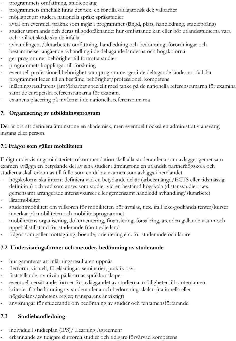 utomlands och deras tillgodoräknande: hur omfattande kan eller bör utlandsstudierna vara och i vilket skede ska de infalla - avhandlingens/slutarbetets omfattning, handledning och bedömning;