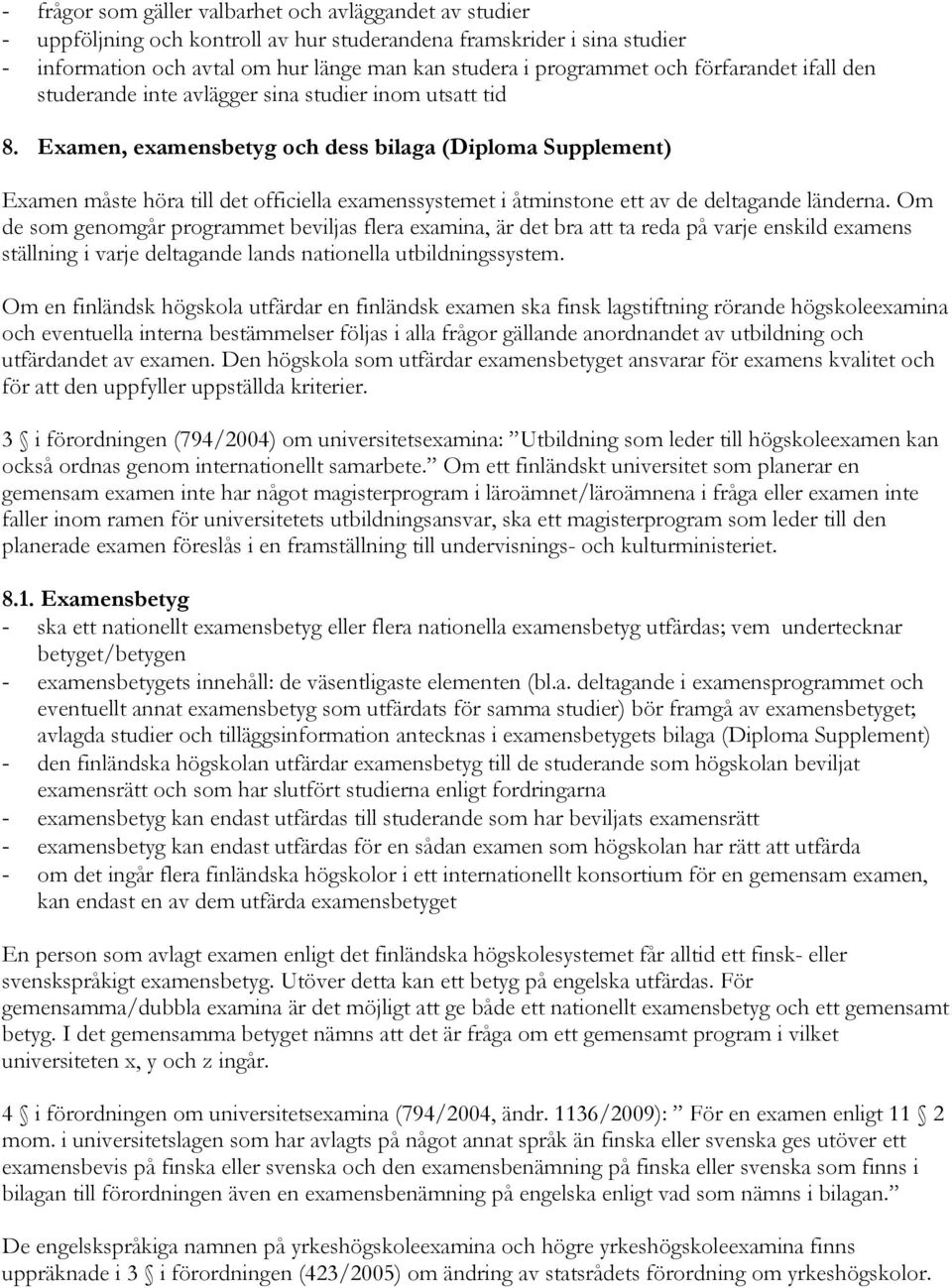 Examen, examensbetyg och dess bilaga (Diploma Supplement) Examen måste höra till det officiella examenssystemet i åtminstone ett av de deltagande länderna.