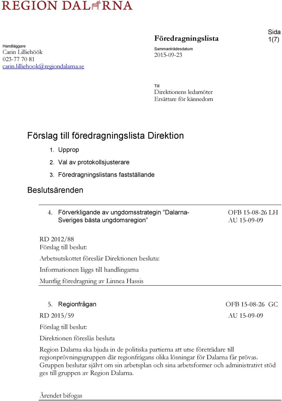 Föredragningslistans fastställande Beslutsärenden 4.