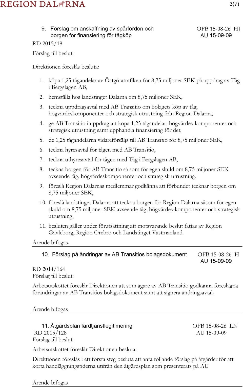 teckna uppdragsavtal med AB Transitio om bolagets köp av tåg, högvärdeskomponenter och strategisk utrustning från Region Dalarna, 4.