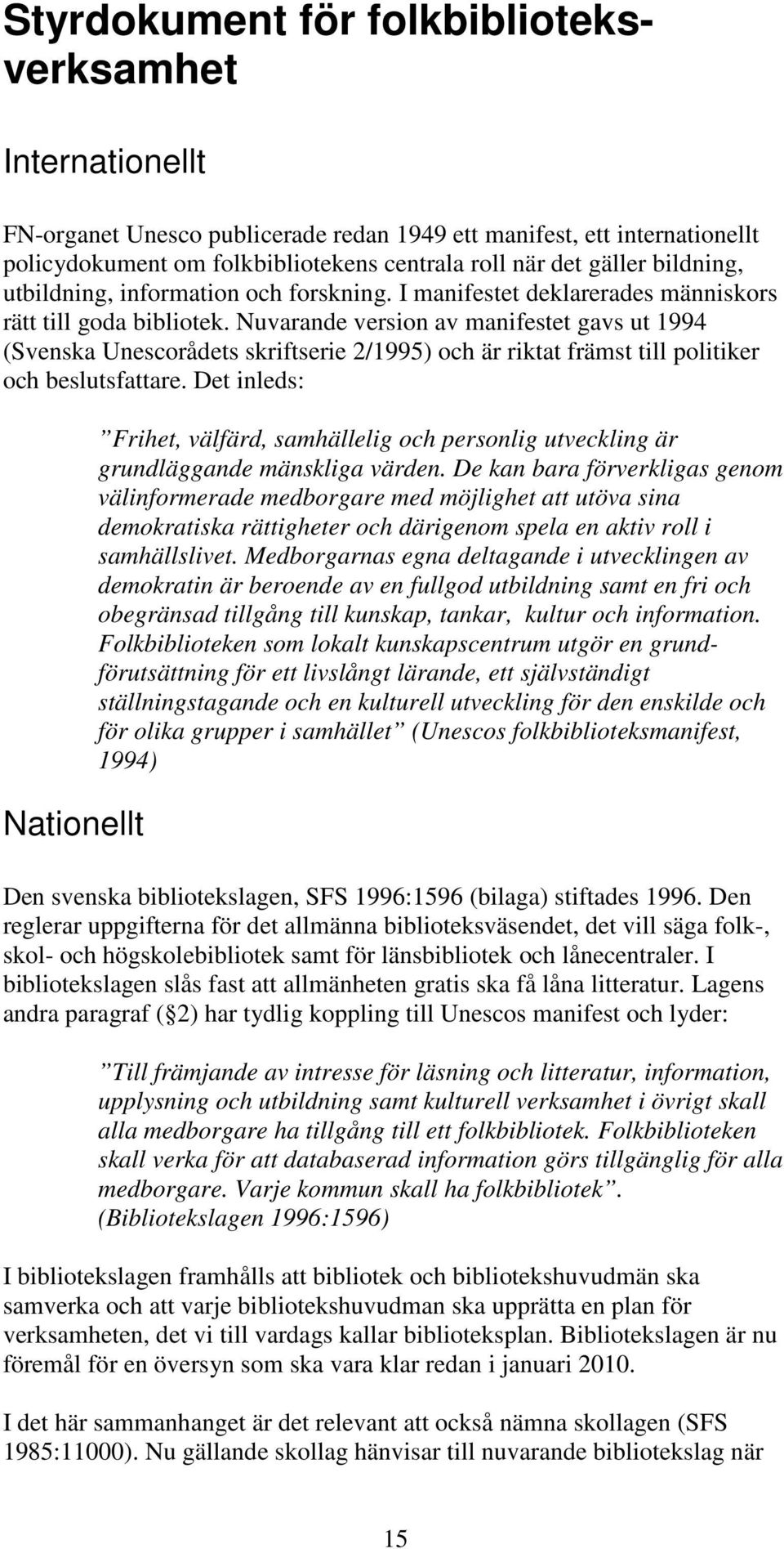 Nuvarande version av manifestet gavs ut 1994 (Svenska Unescorådets skriftserie 2/1995) och är riktat främst till politiker och beslutsfattare.