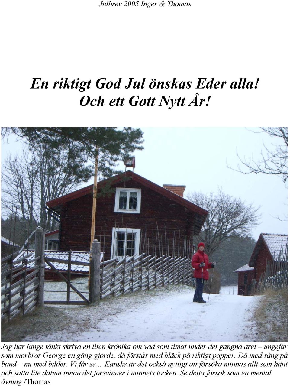 George en gång gjorde, då förstås med bläck på riktigt papper. Då med sång på band nu med bilder.