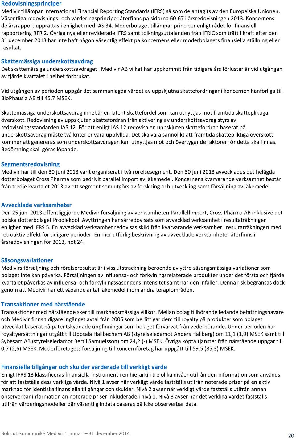 Moderbolaget tillämpar principer enligt rådet för finansiell rapportering RFR 2.