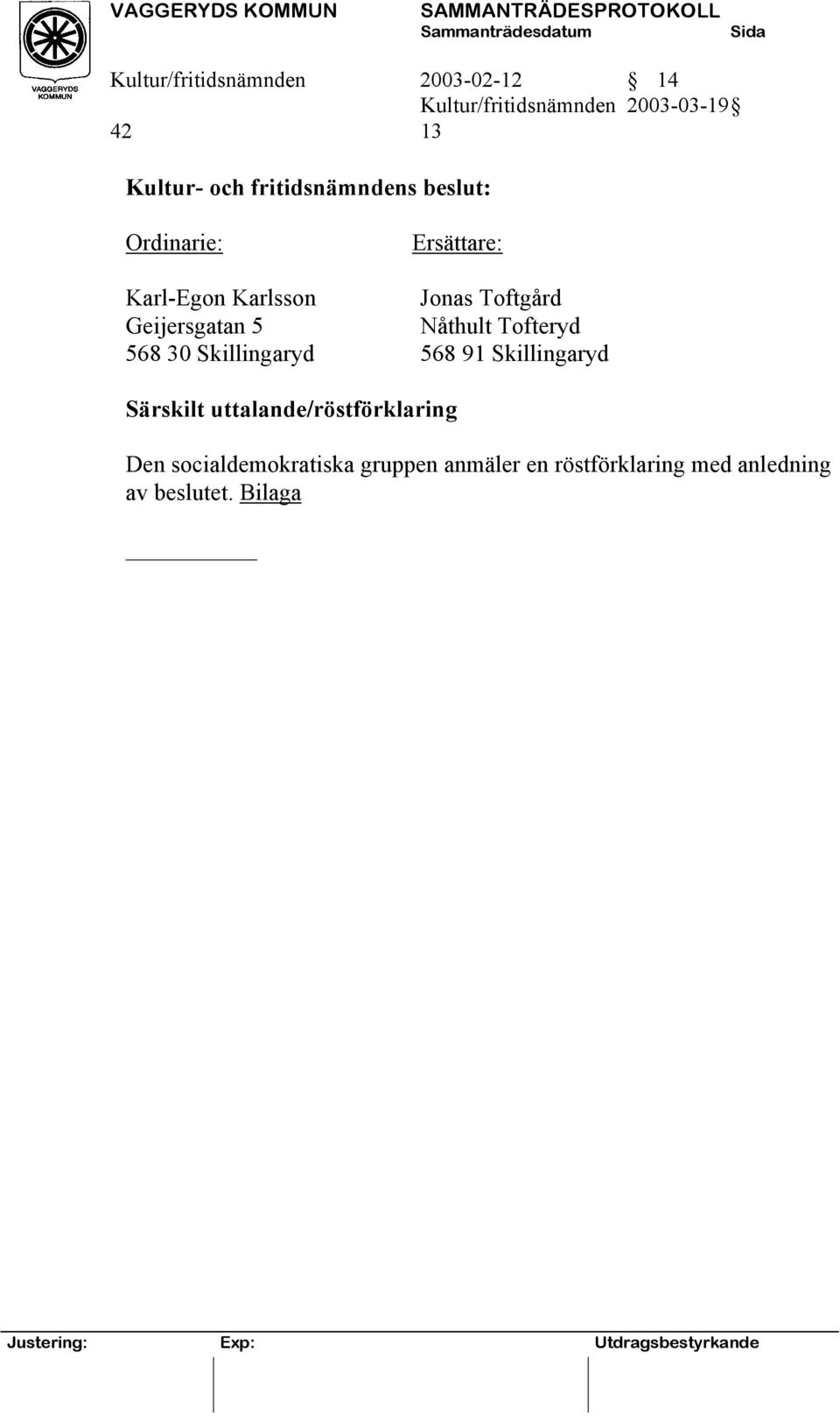 Tofteryd 568 30 Skillingaryd 568 91 Skillingaryd Särskilt