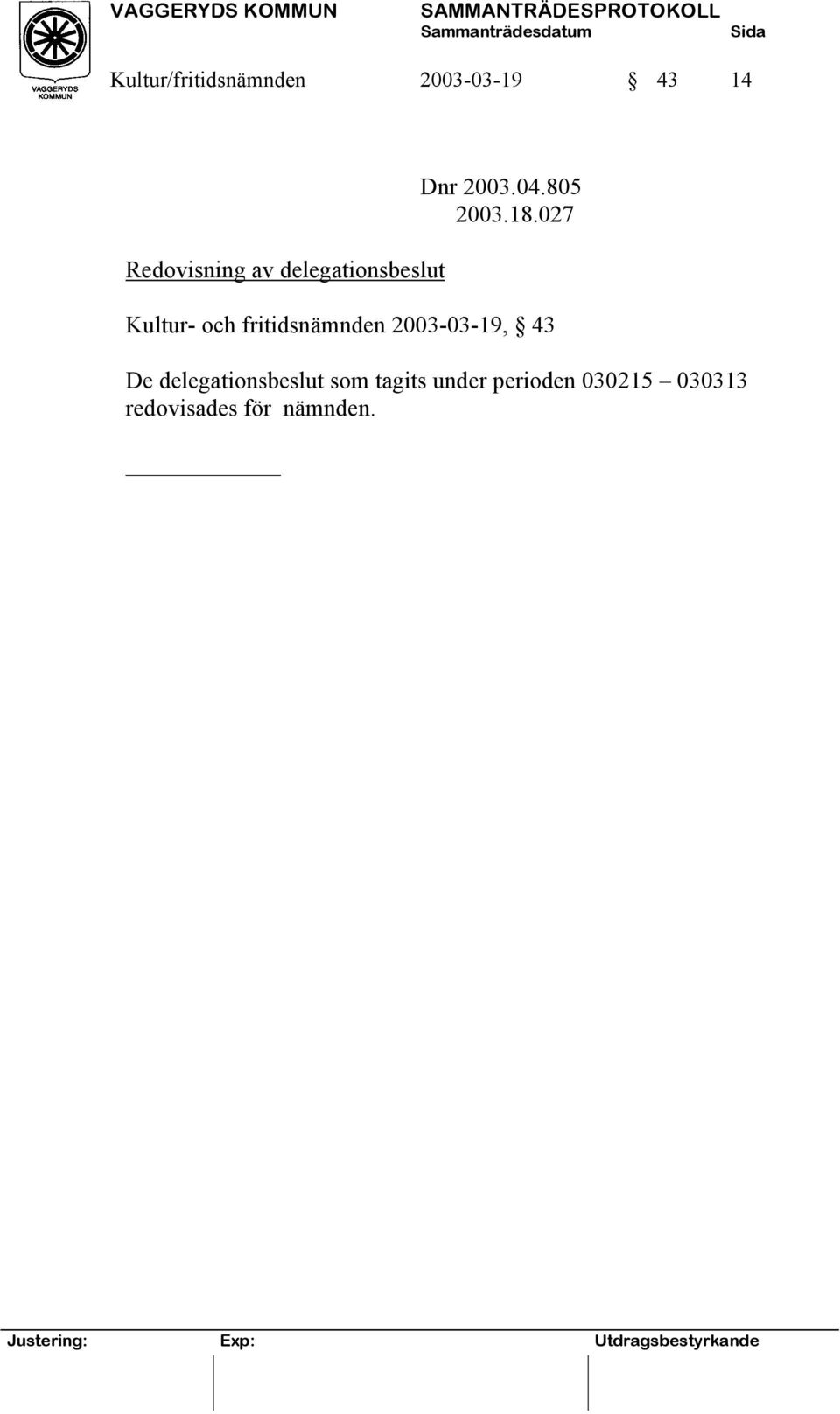 027 Kultur- och fritidsnämnden 2003-03-19, 43 De