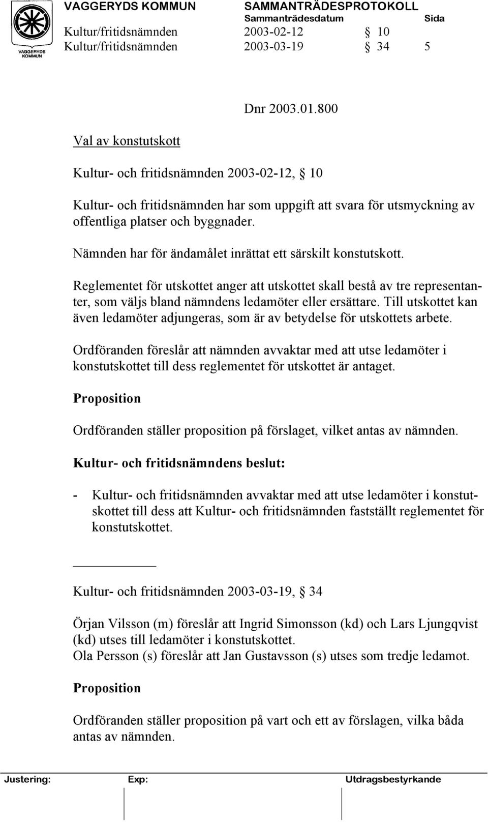 Nämnden har för ändamålet inrättat ett särskilt konstutskott. Reglementet för utskottet anger att utskottet skall bestå av tre representanter, som väljs bland nämndens ledamöter eller ersättare.