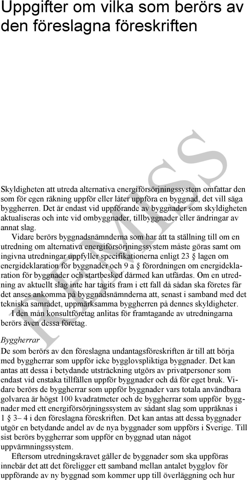 Vidare berörs byggnadsnämnderna som har att ta ställning till om en utredning om alternativa energiförsörjningssystem måste göras samt om ingivna utredningar uppfyller specifikationerna enligt 23