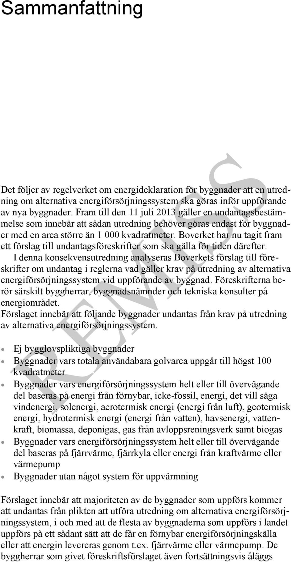 Boverket har nu tagit fram ett förslag till undantagsföreskrifter som ska gälla för tiden därefter.