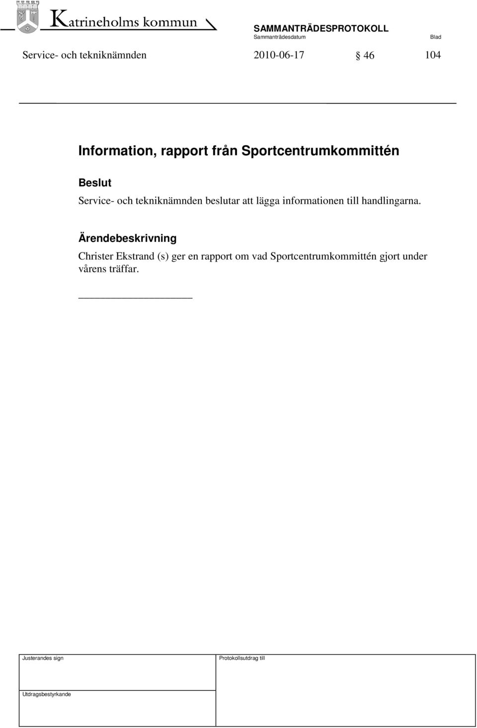 lägga informationen till handlingarna.