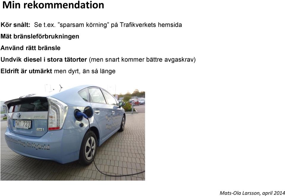 bränsleförbrukningen Använd rätt bränsle Undvik diesel i