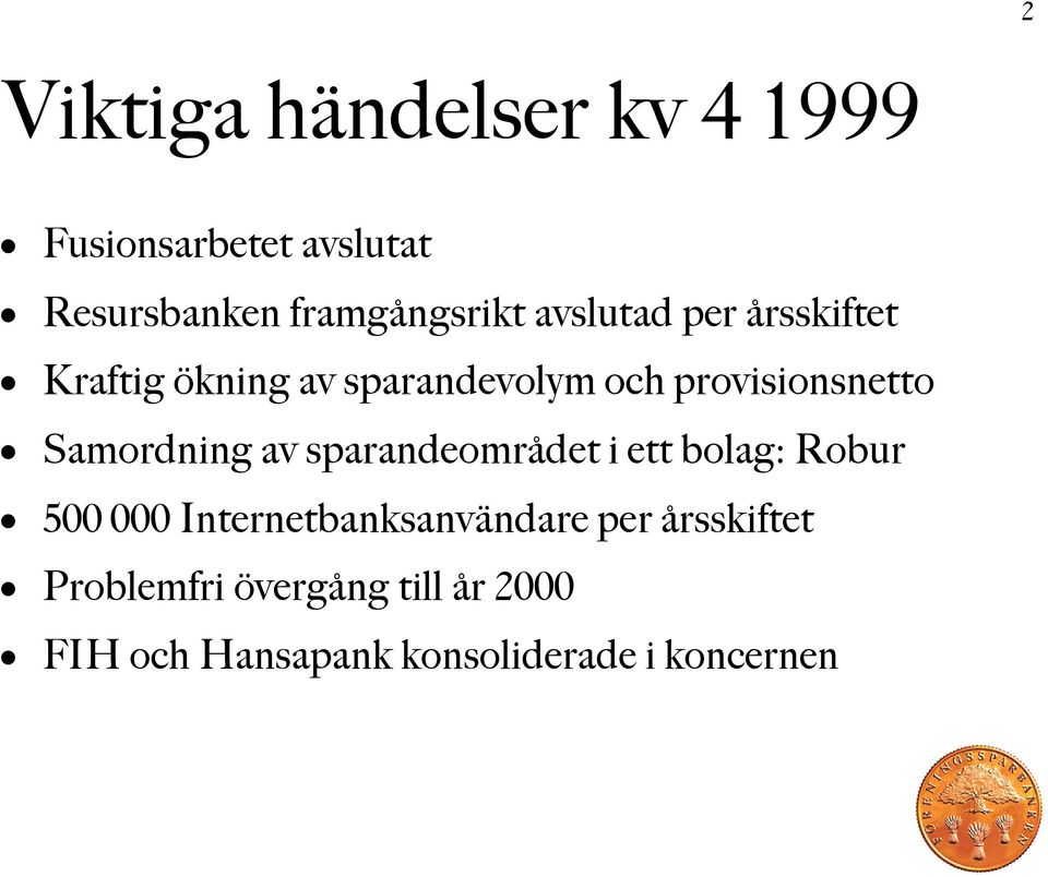 Samordning av sparandeområdet i ett bolag: Robur 500 000 Internetbanksanvändare