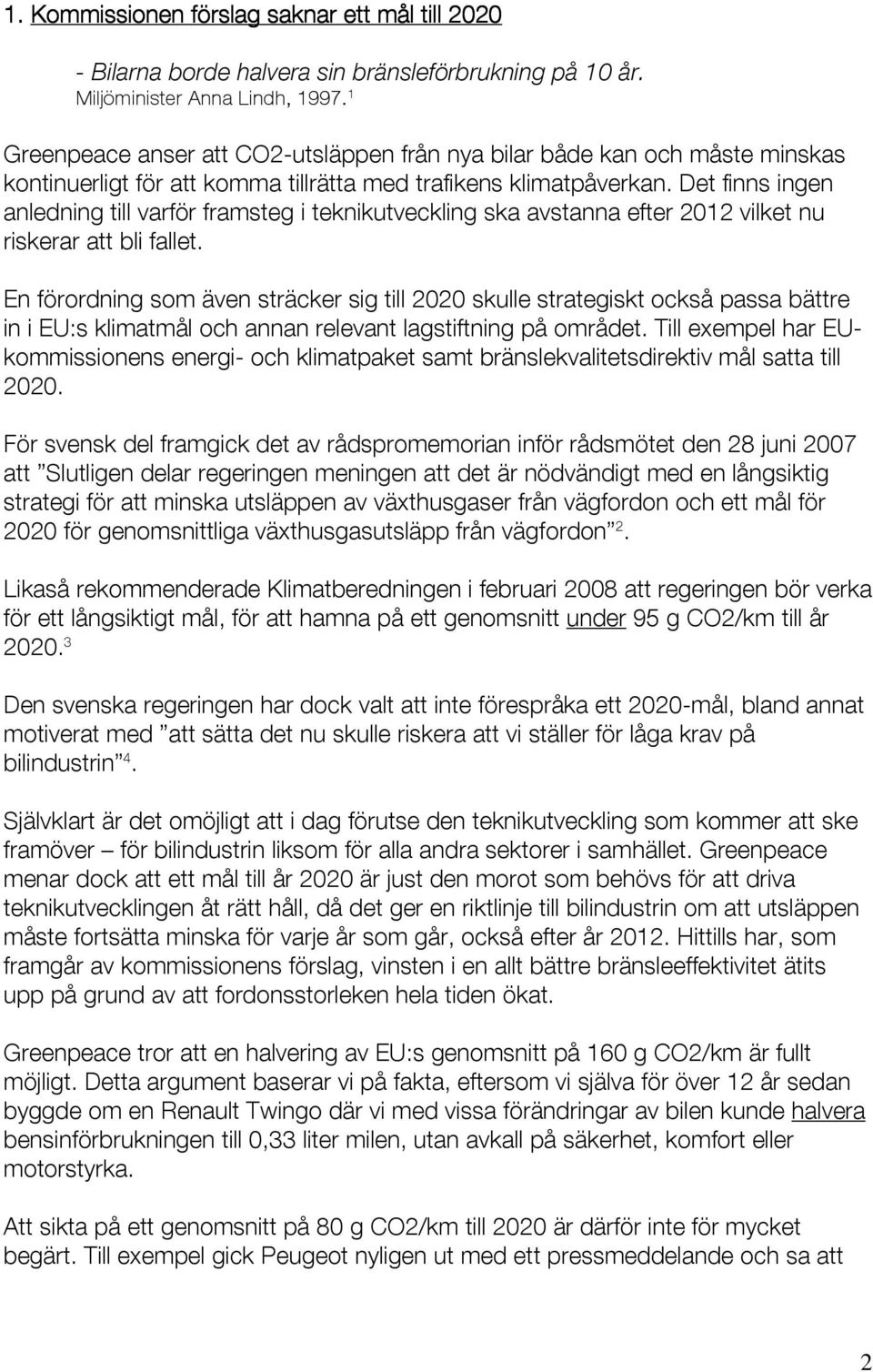 Det finns ingen anledning till varför framsteg i teknikutveckling ska avstanna efter 2012 vilket nu riskerar att bli fallet.