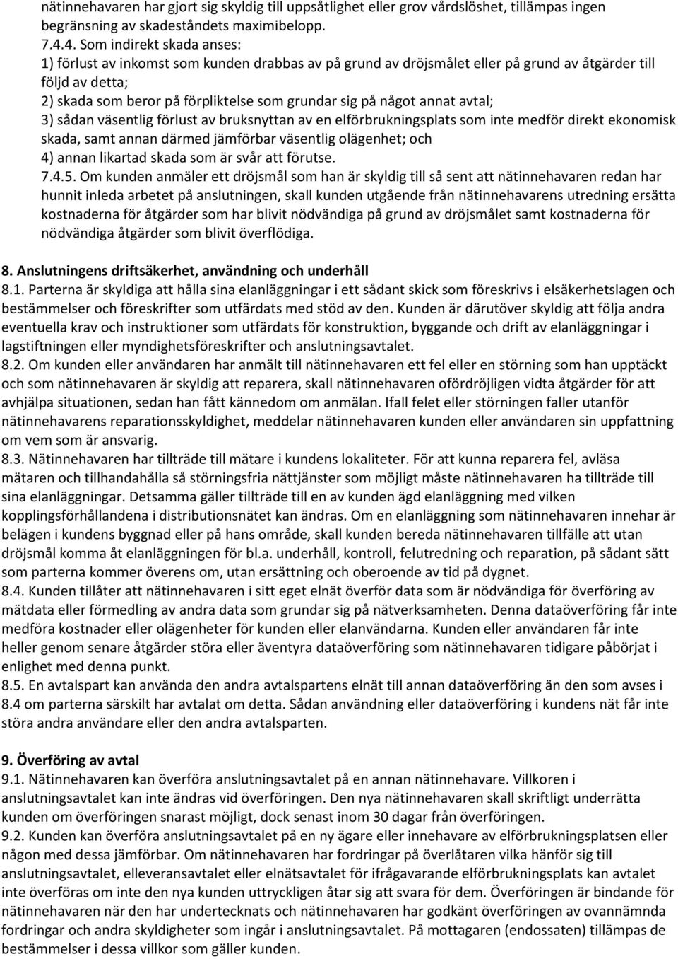 något annat avtal; 3) sådan väsentlig förlust av bruksnyttan av en elförbrukningsplats som inte medför direkt ekonomisk skada, samt annan därmed jämförbar väsentlig olägenhet; och 4) annan likartad