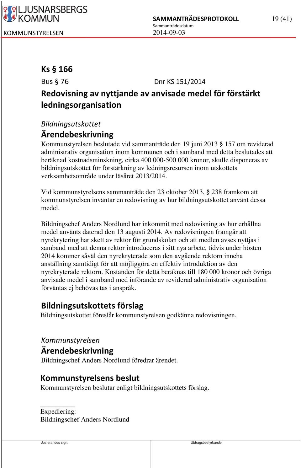 förstärkning av ledningsresursen inom utskottets verksamhetsområde under läsåret 2013/2014.