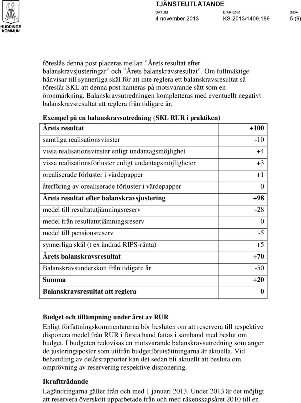 Balanskravsutredningen kompletteras med eventuellt negativt balanskravsresultat att reglera från tidigare år.