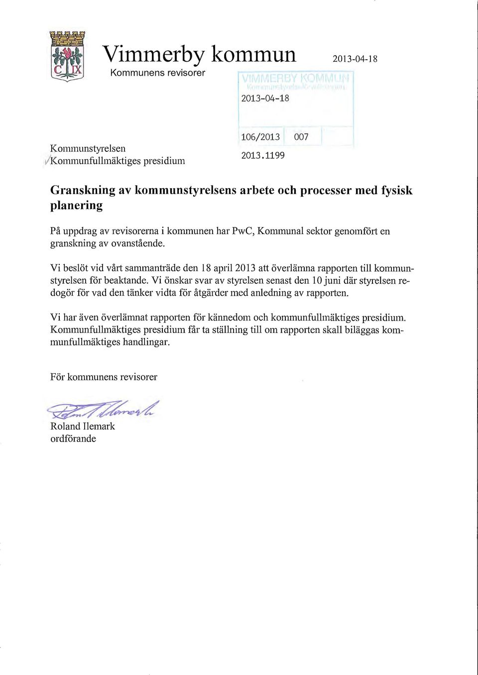 Vi beslöt vid vårt sammanträde den 18 april 2013 att överlämna rapporten till konununstyrelsen för beaktande.