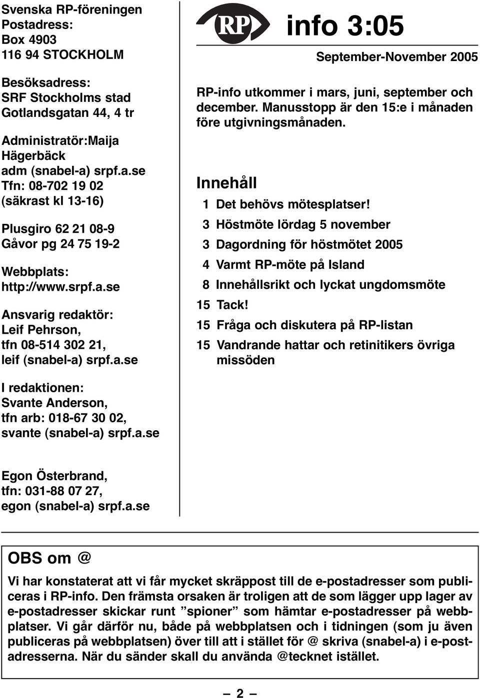 Manusstopp är den 15:e i månaden före utgivningsmånaden. Innehåll 1 Det behövs mötesplatser!