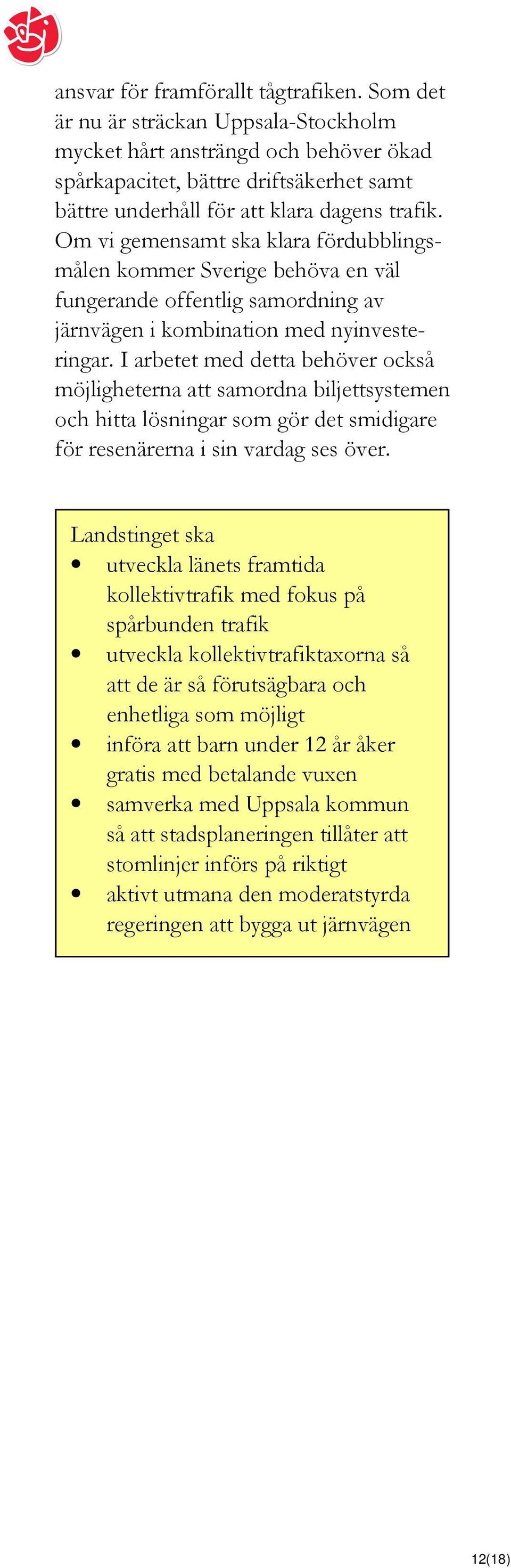 Om vi gemensamt ska klara fördubblingsmålen kommer Sverige behöva en väl fungerande offentlig samordning av järnvägen i kombination med nyinvesteringar.