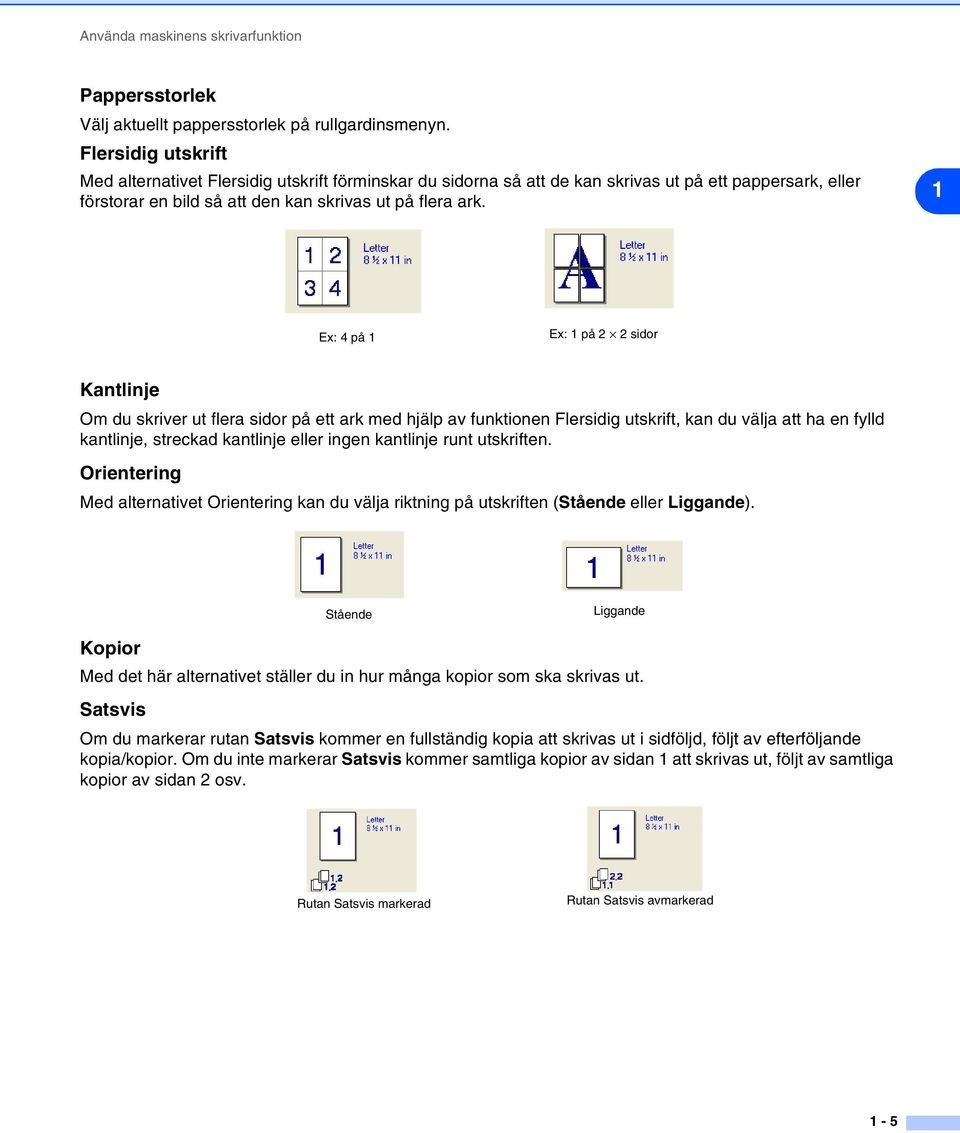 1 Ex: 4 på 1 Ex: 1 på 2 2 sidor Kantlinje Om du skriver ut flera sidor på ett ark med hjälp av funktionen Flersidig utskrift, kan du välja att ha en fylld kantlinje, streckad kantlinje eller ingen