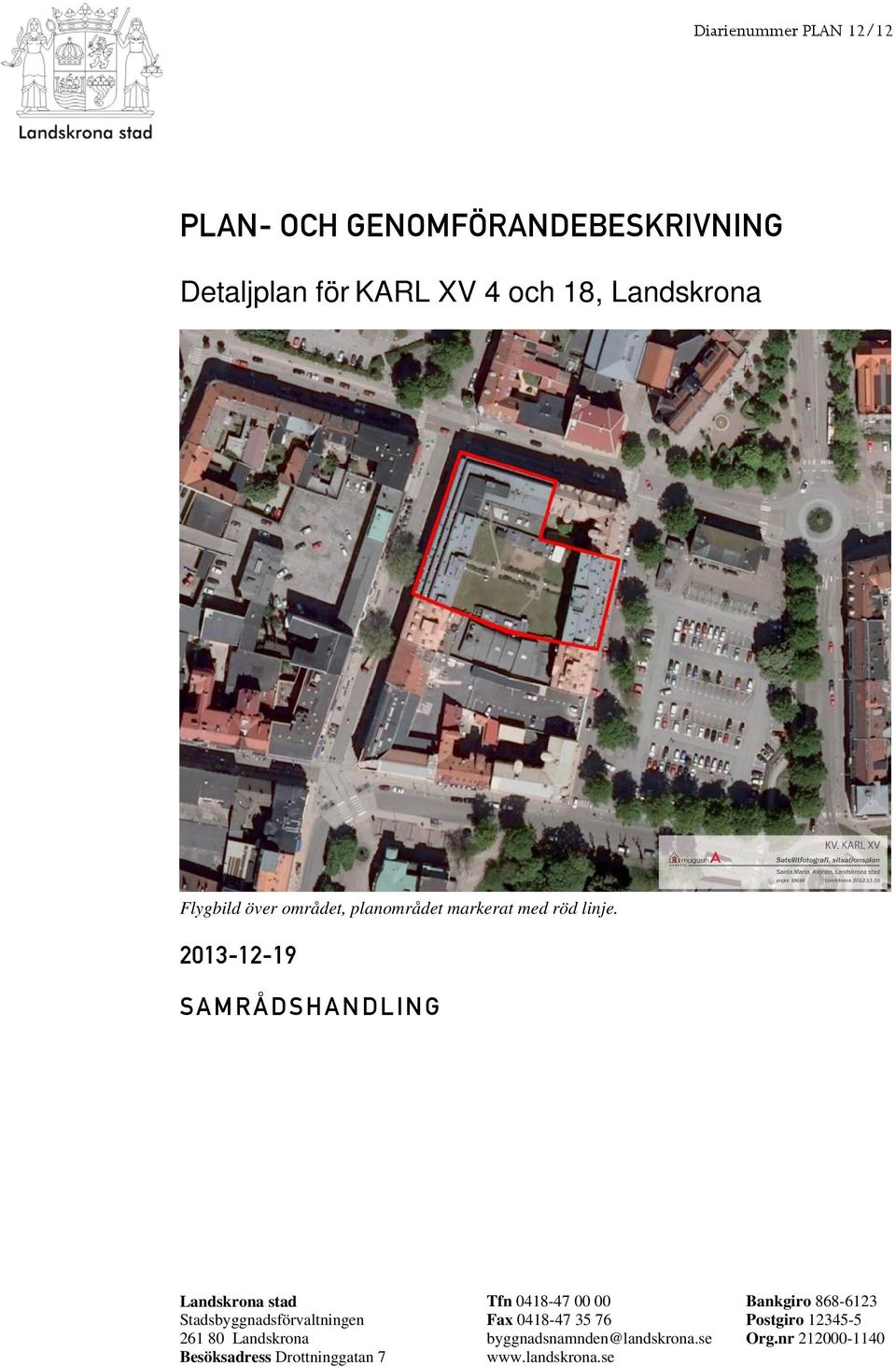 = OMNPJNOJNV= p^joüape^kaifkd= Landskrona stad Stadsbyggnadsförvaltningen 261 80 Landskrona Besöksadress