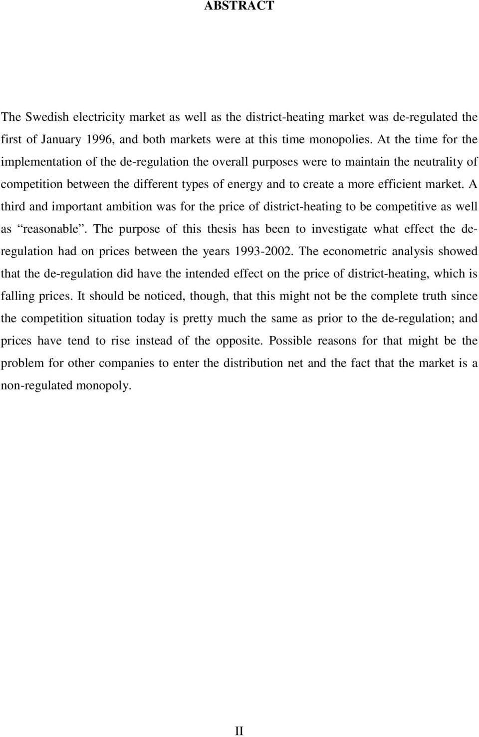 A third and important ambition was for the price of district-heating to be competitive as well as reasonable.