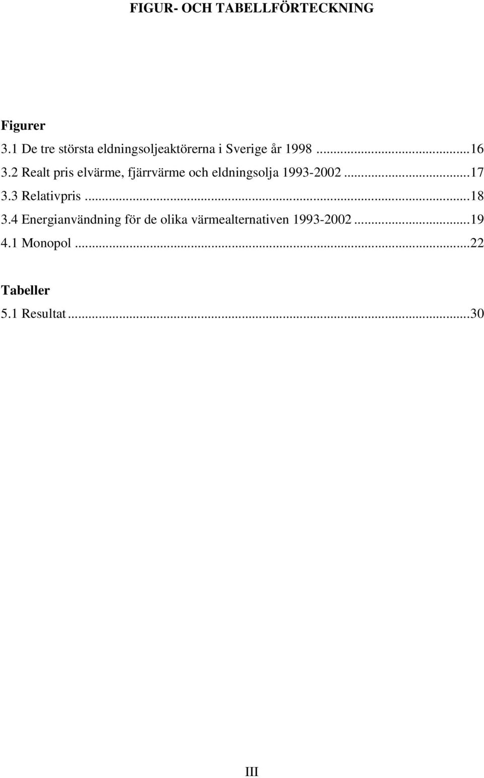 2 Realt pris elvärme, fjärrvärme och eldningsolja 1993-2002...17 3.