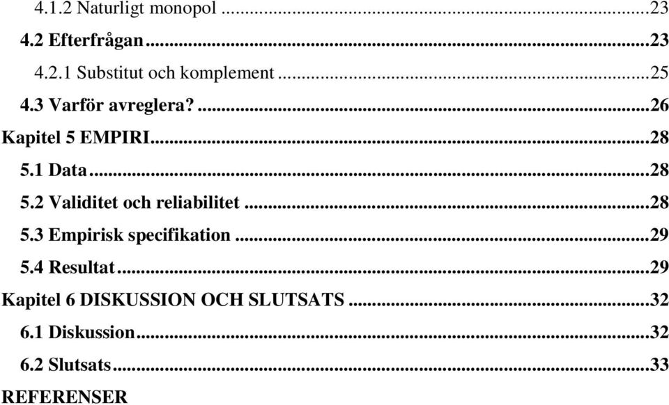 1 Data...28 5.2 Validitet och reliabilitet...28 5.3 Empirisk specifikation...29 5.