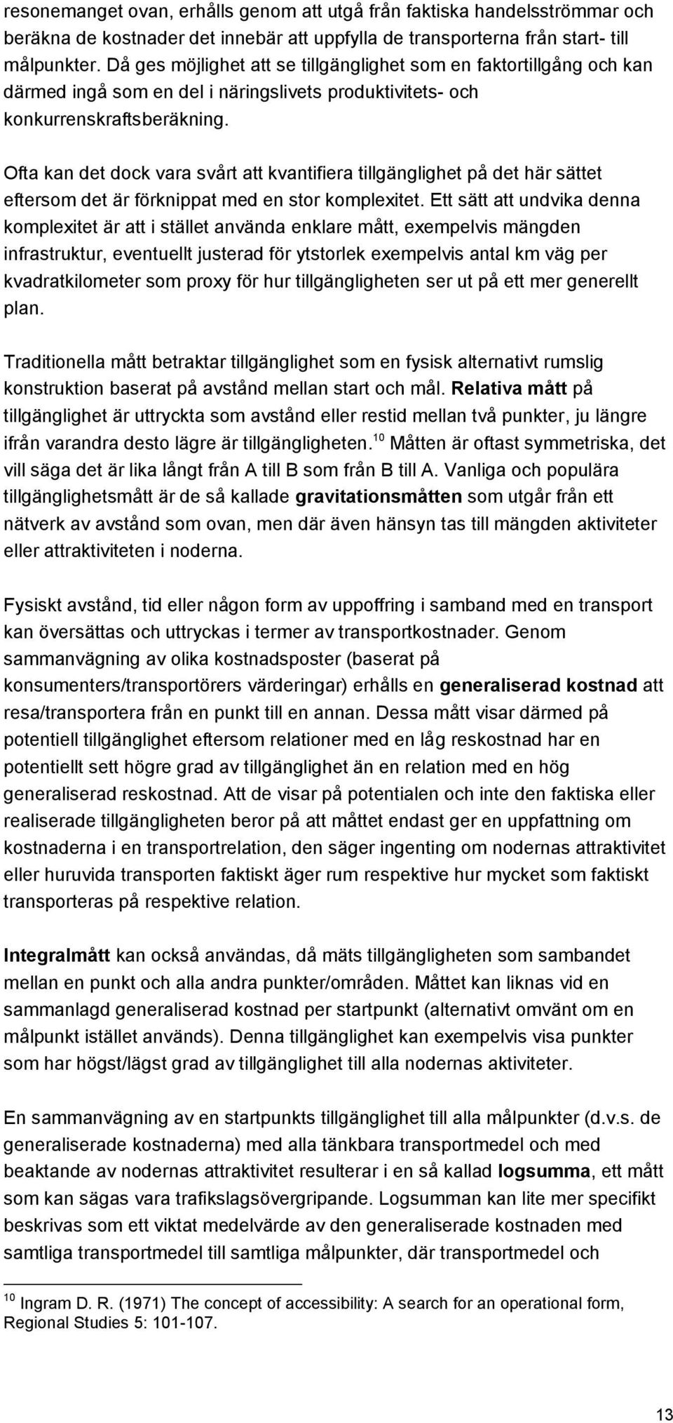 Ofta kan det dock vara svårt att kvantifiera tillgänglighet på det här sättet eftersom det är förknippat med en stor komplexitet.