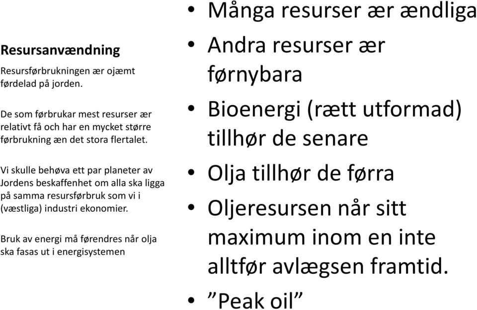 Vi skulle behøvaett par planeter av Jordens beskaffenhet om alla ska ligga på sammaresursførbruksom vi i (væstliga) industri ekonomier.