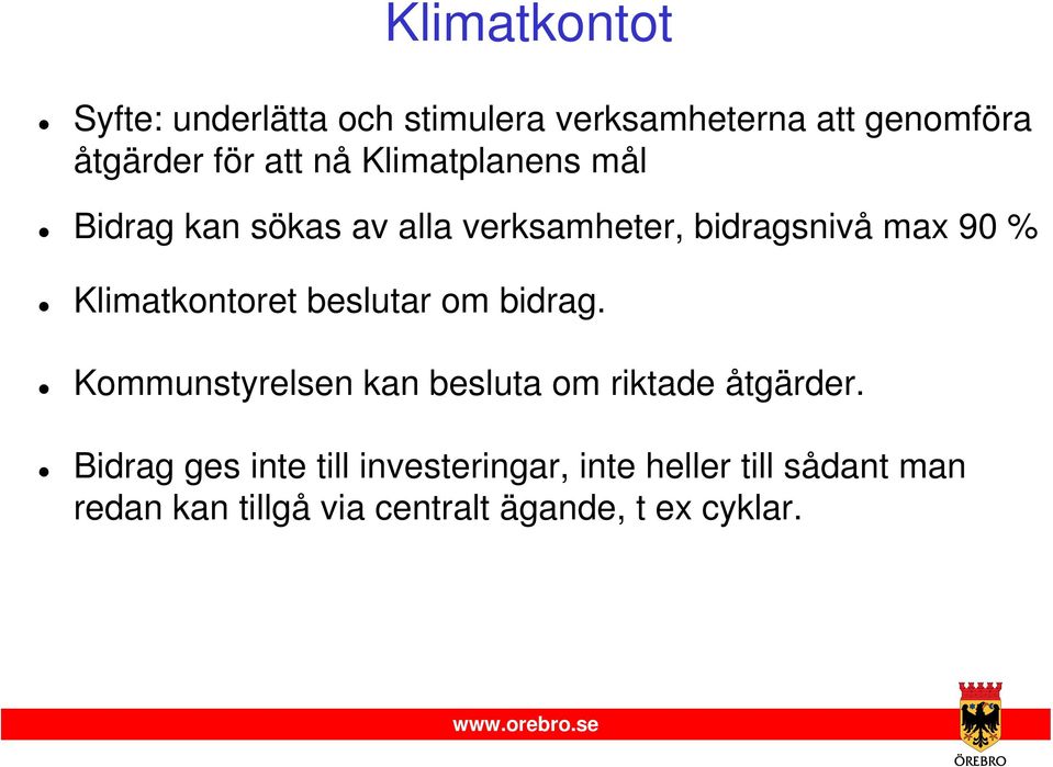 Klimatkontoret beslutar om bidrag. Kommunstyrelsen kan besluta om riktade åtgärder.