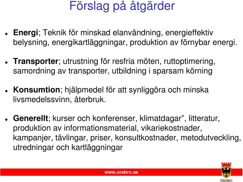 Transporter; utrustning för resfria möten, ruttoptimering, samordning av transporter, utbildning i sparsam körning Konsumtion;