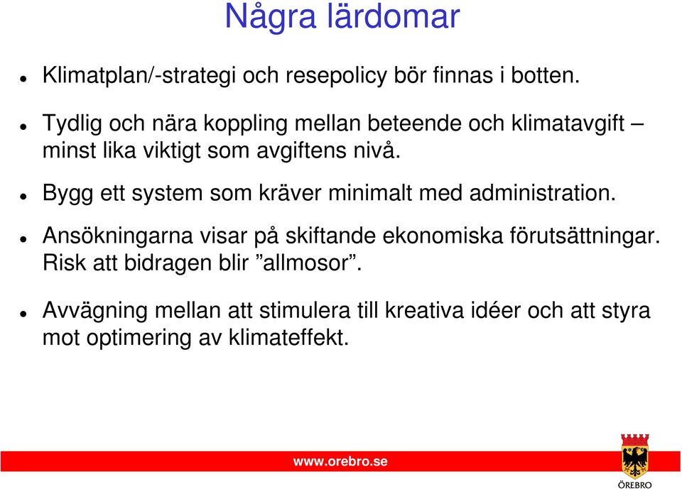 Bygg ett system som kräver minimalt med administration.