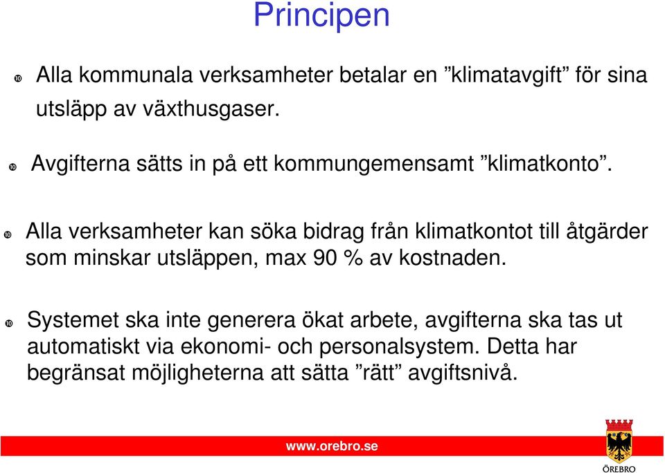 ❿ Alla verksamheter kan söka bidrag från klimatkontot till åtgärder som minskar utsläppen, max 90 % av