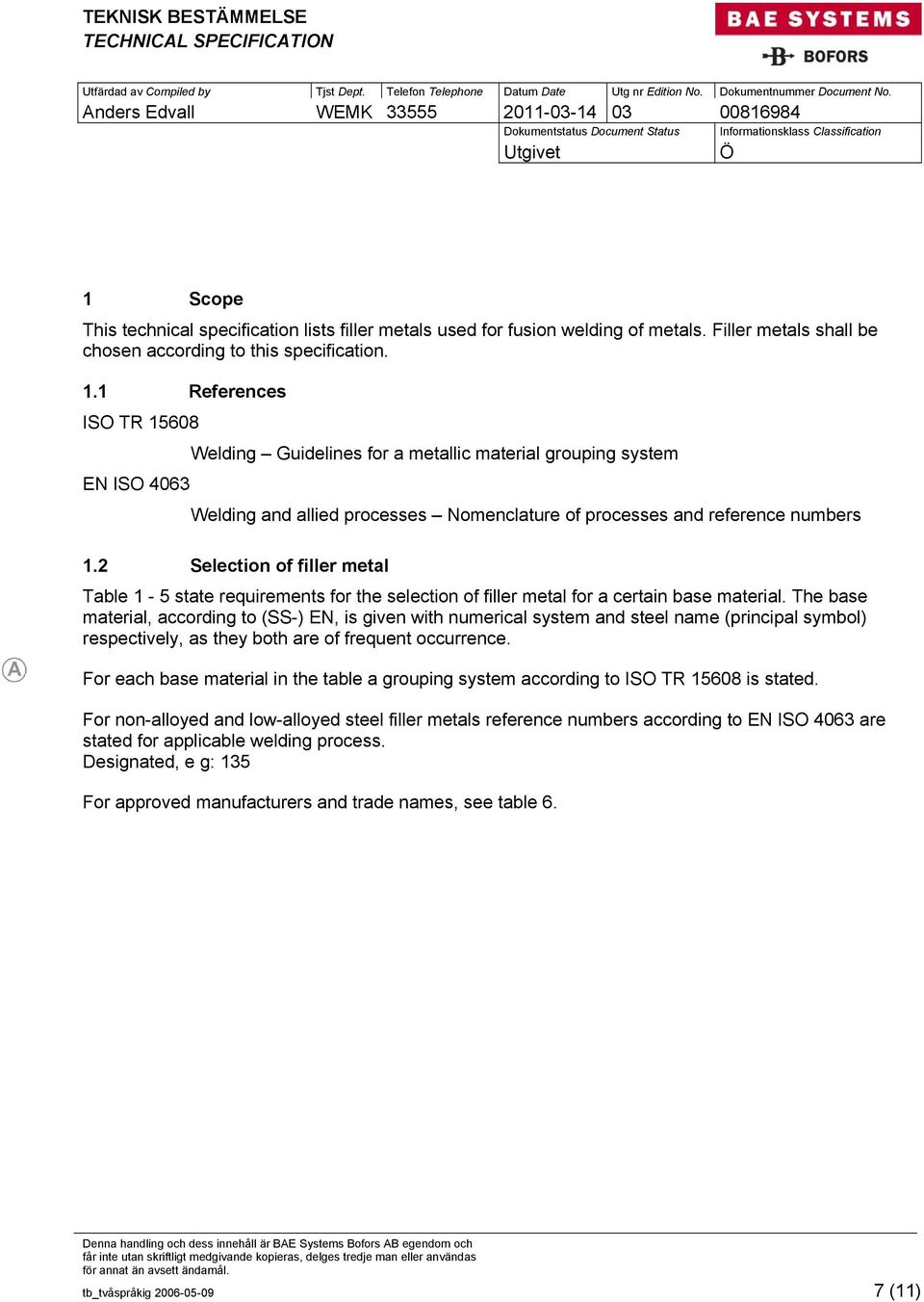 2 Selection of filler metal Table 1-5 state requirements for the selection of filler metal for a certain base material.