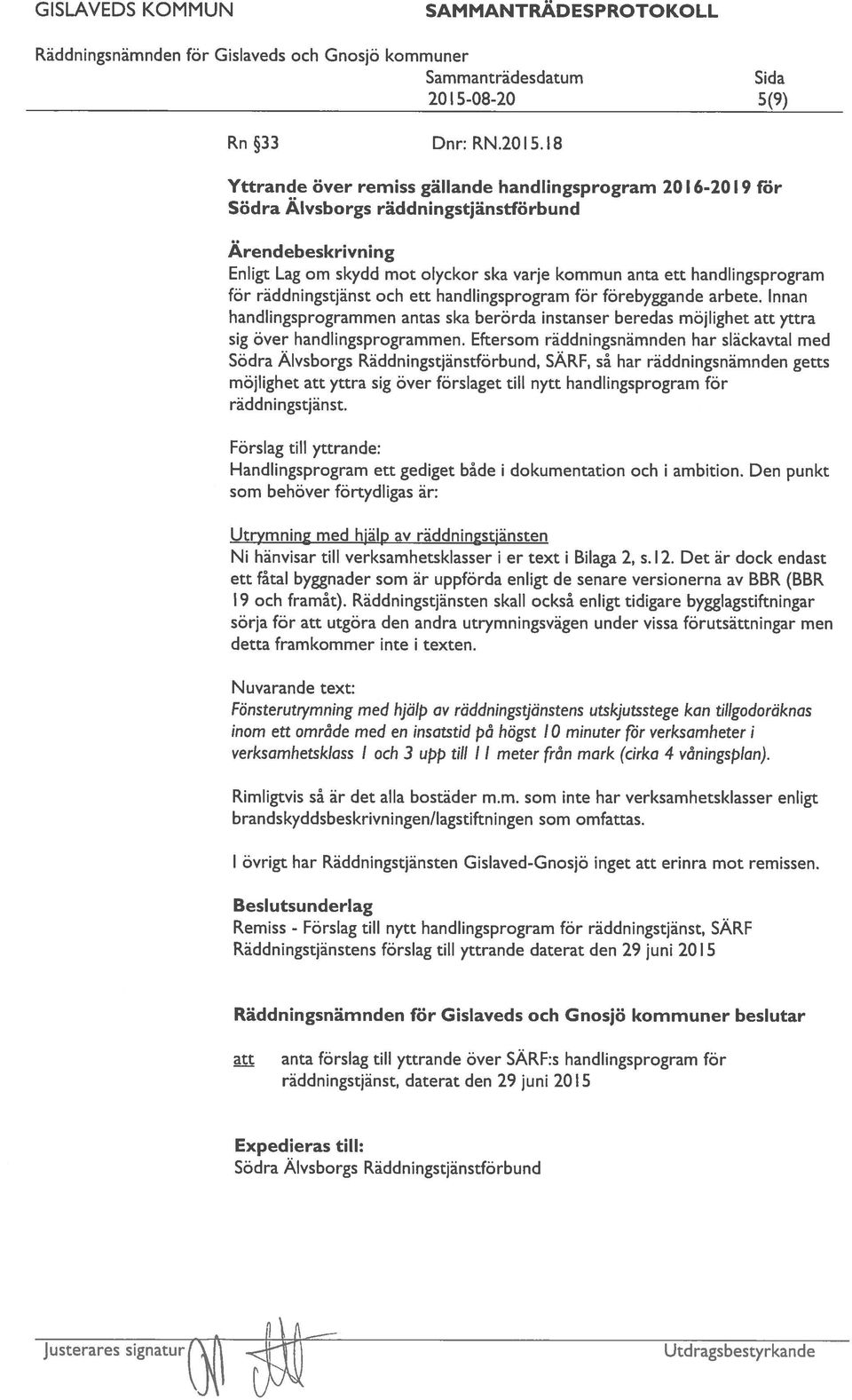 och ett handlingsprogram för förebyggande arbete. Innan handlingsprogrammen antas ska berörda instanser beredas möjlighet att yttra sig över handlingsprogrammen.