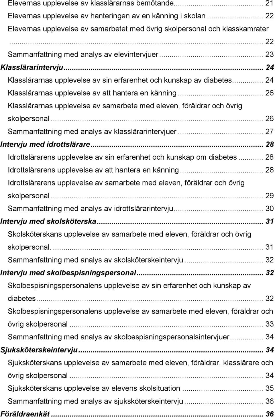 .. 24 Klasslärarnas upplevelse av att hantera en känning... 26 Klasslärarnas upplevelse av samarbete med eleven, föräldrar och övrig skolpersonal... 26 Sammanfattning med analys av klasslärarintervjuer.