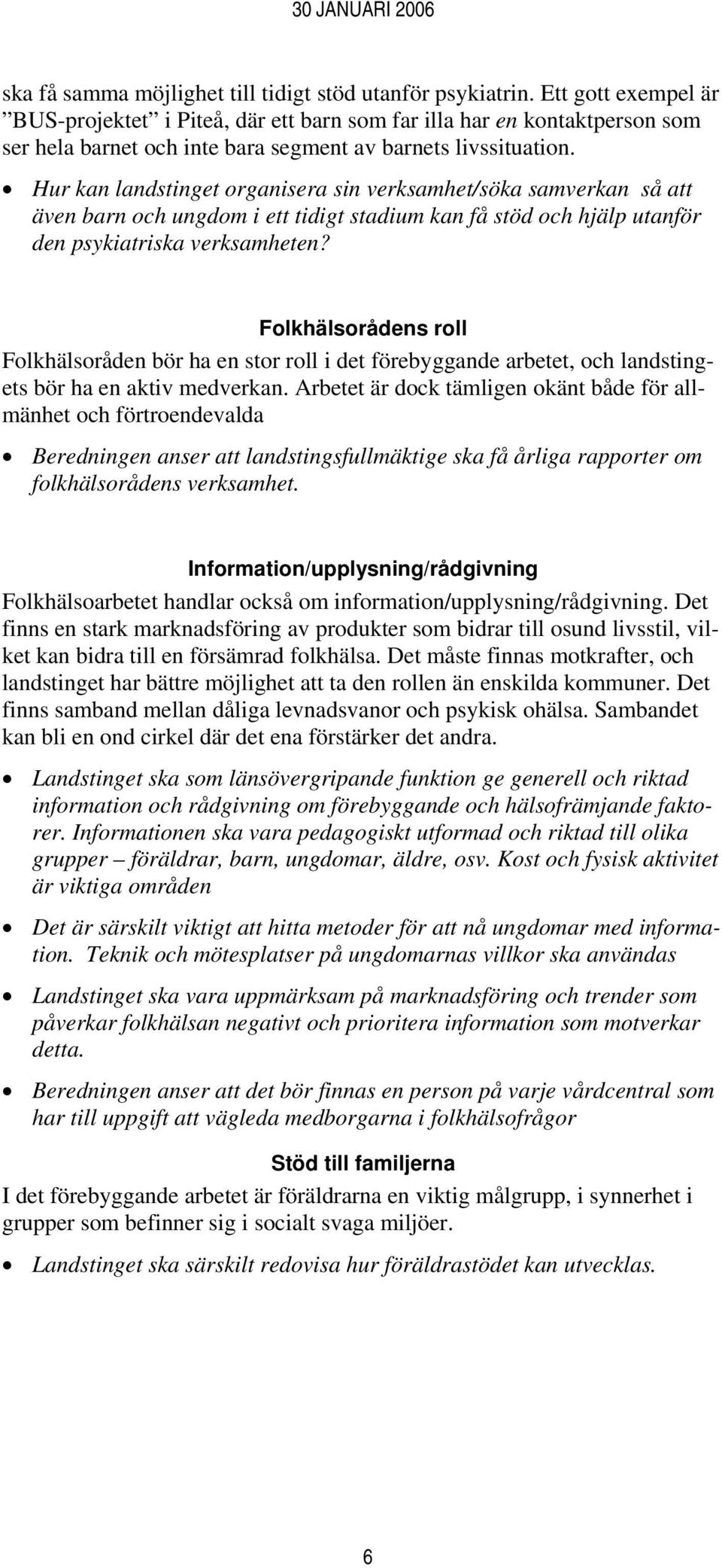 Hur kan landstinget organisera sin verksamhet/söka samverkan så att även barn och ungdom i ett tidigt stadium kan få stöd och hjälp utanför den psykiatriska verksamheten?