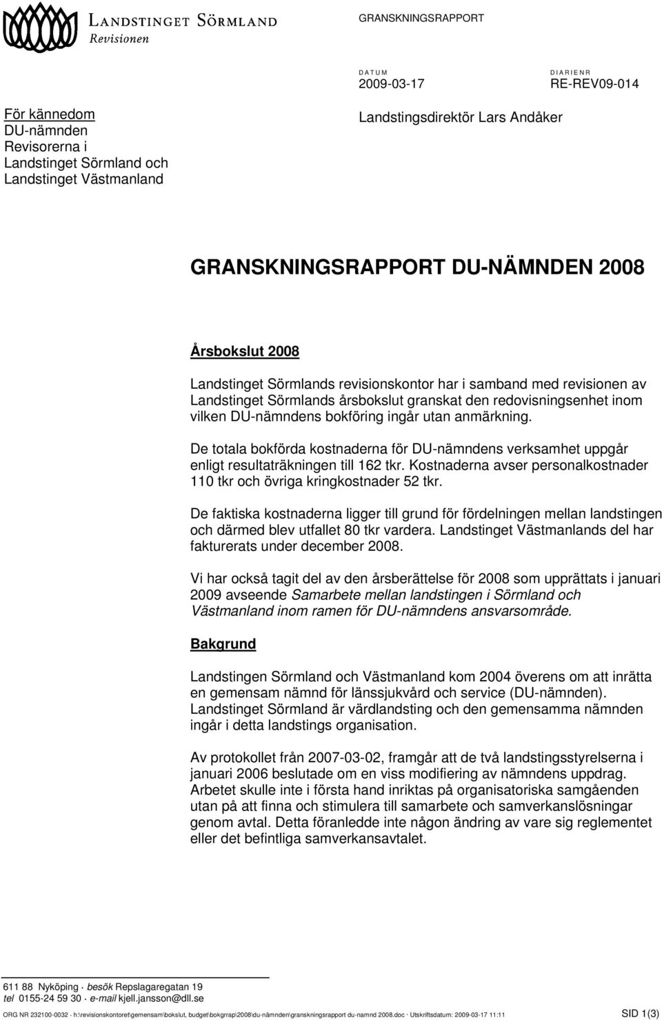 ingår utan anmärkning. De totala bokförda kostnaderna för DU-nämndens verksamhet uppgår enligt resultaträkningen till 162 tkr.